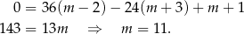  0 = 36(m − 2 )− 2 4(m + 3) + m + 1 143 = 13m ⇒ m = 11. 