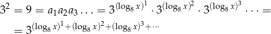  2 (log8x)1 (log8x)2 (log8x)3 3 = 9 = a1a2a3 ...= 3 ⋅3 ⋅ 3 ⋅⋅⋅ = = 3(log8x)1+(log8x)2+(log8x)3+⋅⋅⋅ 