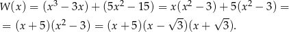  3 2 2 2 W (x) = (x − 3x )+ (5x − 15) = x√(x- − 3 )√+-5 (x − 3) = = (x + 5)(x2 − 3) = (x + 5 )(x− 3)(x+ 3). 