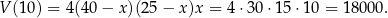 V (10) = 4(4 0− x)(25− x)x = 4⋅30 ⋅15 ⋅10 = 18000. 