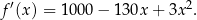 f ′(x ) = 1000 − 130x + 3x2. 