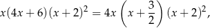  ( 3) x(4x + 6 )(x+ 2)2 = 4x x + -- (x + 2)2, 2 