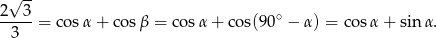  √ -- 2 3 -----= cos α+ cosβ = cosα + co s(90∘ − α) = cos α+ sin α. 3 