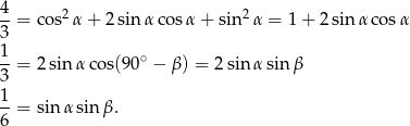 4- 2 2 3 = cos α + 2sinα cos α+ sin α = 1 + 2 sinα cos α 1 --= 2sin αco s(90∘ − β) = 2 sin α sin β 3 1-= sinα sinβ . 6 