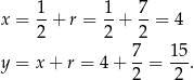  1 1 7 x = --+ r = --+ --= 4 2 2 2 y = x + r = 4 + 7-= 15-. 2 2 