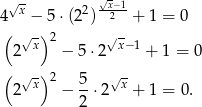  √ - √x−1 4 x − 5⋅(22) 2 + 1 = 0 ( √ -)2 √- 2 x − 5⋅ 2 x− 1 + 1 = 0 ( ) √x- 2 5- √x 2 − 2 ⋅2 + 1 = 0. 