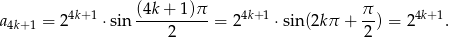  (4k + 1)π π a4k+1 = 24k+ 1 ⋅sin---------- = 24k+1 ⋅sin(2kπ + --) = 24k+1. 2 2 
