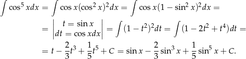 ∫ ∫ ∫ cos5xdx = cosx(co s2x)2dx = co sx(1 − sin2x )2dx = | | ∫ ∫ || t = sin x || 2 2 2 4 = |dt = co sxdx | = (1− t ) dt = (1− 2t + t )dt = = t− 2t3 + 1t5 + C = sin x − 2-sin3x + 1-sin5 x + C. 3 5 3 5 