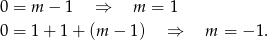 0 = m − 1 ⇒ m = 1 0 = 1 + 1+ (m − 1 ) ⇒ m = − 1. 