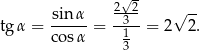  2√2- -- tg α = sin-α = -3--= 2√ 2. co sα 1 3 