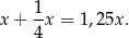 x + 1x = 1,25x . 4 