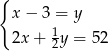 { x − 3 = y 2x + 12y = 52 