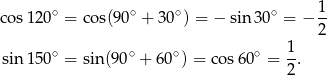 cos12 0∘ = cos(90∘ + 30∘ ) = − sin30 ∘ = − 1- 2 ∘ ∘ ∘ ∘ 1 sin15 0 = sin(90 + 60 ) = co s60 = -. 2 