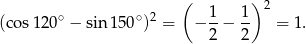  ( 1 1) 2 (cos 120∘ − sin 150 ∘)2 = − -− -- = 1. 2 2 