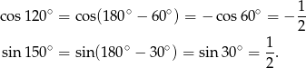 cos 120∘ = cos(1 80∘ − 60∘) = − co s60∘ = − 1- 2 ∘ ∘ ∘ ∘ 1- sin 150 = sin(180 − 3 0 ) = sin 30 = 2. 