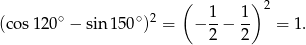  ( ) ∘ ∘ 2 1- 1- 2 (cos 120 − sin 150 ) = − 2 − 2 = 1. 