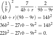  ( ) 1 2 7 2 b- = 4b-+-r-⋅9b-−-9r- (4b + r)(9b − 9r) = 14b2 2 2 2 36b − 2 7rb− 9r = 14b 22b 2 − 2 7rb− 9r2 = 0. 