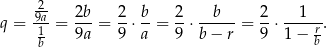  -2 2b 2 b 2 b 2 1 q = 9a1-= ---= -⋅ --= -⋅ -----= --⋅-----r. b 9a 9 a 9 b− r 9 1 − b 