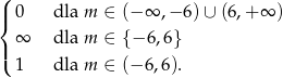 ( |{ 0 dla m ∈ (−∞ ,− 6) ∪ (6,+ ∞ ) |( ∞ dla m ∈ {− 6,6} 1 dla m ∈ (−6 ,6). 