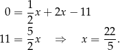  1 0 = -x + 2x − 11 2 11 = 5x ⇒ x = 22-. 2 5 