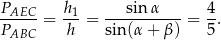PAEC h1 sin α 4 ------= ---= ----------- = --. PABC h sin(α + β ) 5 