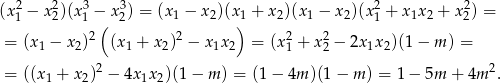 (x2− x2)(x3 − x3) = (x1 − x2)(x 1 + x 2)(x1 − x2)(x2+ x1x2 + x2) = 1 2 1 ( 2 ) 1 2 = (x1 − x2)2 (x1 + x2)2 − x1x2 = (x21 + x22 − 2x1x2)(1 − m ) = = ((x1 + x2)2 − 4x1x2)(1 − m ) = (1 − 4m )(1 − m ) = 1 − 5m + 4m 2. 
