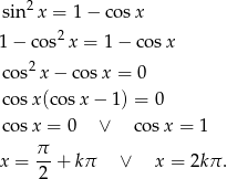  2 sin x = 1 − cos x 1− cos2x = 1− cosx co s2x − cos x = 0 co sx(cos x− 1) = 0 co sx = 0 ∨ cosx = 1 π x = 2-+ kπ ∨ x = 2kπ. 