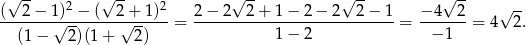  √ -- 2 √ -- 2 √ -- √ -- √ -- (--2-−-1√)--−-(--2√-+-1)- 2−--2--2+--1−--2−--2--2−--1- −-4---2 √ -- (1 − 2 )(1+ 2) = 1− 2 = − 1 = 4 2. 