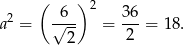  ( ) 2 a2 = √6-- = 36-= 18. 2 2 