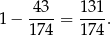 1 − -43- = 1-31. 1 74 1 74 
