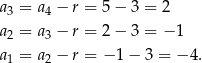 a3 = a4 − r = 5 − 3 = 2 a = a − r = 2 − 3 = − 1 2 3 a1 = a2 − r = − 1 − 3 = − 4. 