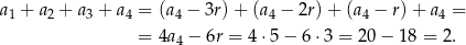 a + a + a + a = (a − 3r )+ (a − 2r) + (a − r)+ a = 1 2 3 4 4 4 4 4 = 4a4 − 6r = 4⋅ 5− 6⋅3 = 20− 18 = 2. 