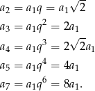  √ -- a2 = a1q = a1 2 a3 = a1q2 = 2a1 √ -- a4 = a1q3 = 2 2a1 4 a5 = a1q = 4a1 a7 = a1q6 = 8a1. 