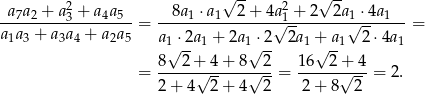  √ -- √ -- -a7a2-+-a23 +-a4a5- -8a-1 ⋅a1-2-+-4a-21 +-2-2a-1 ⋅4a-1- a1a3 + a3a4 + a2a5 = a ⋅2a + 2a ⋅2√ 2a + a √ 2-⋅4a = 1√ -- 1 1√ -- 1√ -1 1 8--2+--4+--8--2- 16--2-+-4- = 2+ 4√ 2+ 4√ 2 = 2 + 8√ 2 = 2 . 