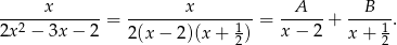  x x A B --2----------= --------------1- = ------+ ----1-. 2x − 3x − 2 2(x − 2 )(x + 2) x − 2 x + 2 