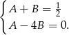 { A + B = 12 A − 4B = 0. 