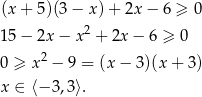 (x + 5)(3 − x) + 2x − 6 ≥ 0 15 − 2x − x 2 + 2x − 6 ≥ 0 0 ≥ x 2 − 9 = (x− 3)(x+ 3) x ∈ ⟨− 3,3⟩. 