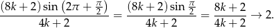  ( π) π (8k-+-2)-sin--2π-+--2-- (8k-+-2)-sin-2- 8k-+-2- 4k+ 2 = 4k+ 2 = 4k + 2 → 2 . 