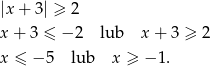 |x + 3 | ≥ 2 x+ 3 ≤ − 2 lub x + 3 ≥ 2 x ≤ − 5 lub x ≥ − 1. 