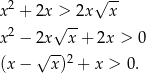  2 √ -- x + 2x√>-2x x x2 − 2x x + 2x > 0 √ --2 (x − x) + x > 0. 