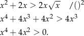  √ -- x 2 + 2x > 2x x / ()2 4 3 2 3 x + 4x + 4x > 4x x 4 + 4x2 > 0. 