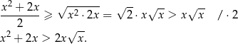 x2 + 2x √ ------- √ -- √ -- √ -- --------≥ x2 ⋅2x = 2 ⋅x x > x x / ⋅2 2 √ -- x2 + 2x > 2x x. 