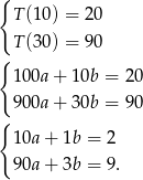 { T(10 ) = 20 T(30 ) = 90 { 100a + 10b = 20 900a + 30b = 90 { 10a + 1b = 2 90a + 3b = 9 . 