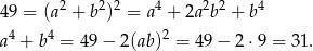  2 22 4 2 2 4 49 = (a + b ) = a + 2a b + b a4 + b4 = 49 − 2(ab )2 = 49 − 2⋅ 9 = 31. 