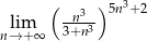  ( 3 )5n3+2 lim -n-3- n→ +∞ 3+n 