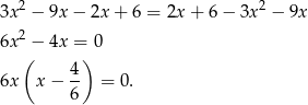 3x2 − 9x − 2x + 6 = 2x+ 6− 3x2 − 9x 2 6x(− 4x =)0 4 6x x − -- = 0. 6 
