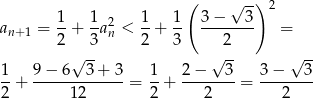  ( √ -) 2 1- 1-2 1- 1- 3-−---3- an +1 = 2 + 3an < 2 + 3 2 = √ -- √ -- √ -- 1- 9-−-6--3-+-3- 1- 2-−---3- 3-−---3- 2 + 12 = 2 + 2 = 2 