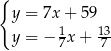 { y = 7x + 59 1 13- y = − 7x + 7 