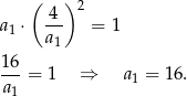  ( ) 2 a1 ⋅ 4-- = 1 a1 16 ---= 1 ⇒ a1 = 16. a1 