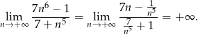  6 1- lim 7n--−-1-= lim 7n-−--n5= + ∞ . n→+ ∞ 7 + n 5 n→+ ∞ 75 + 1 n 